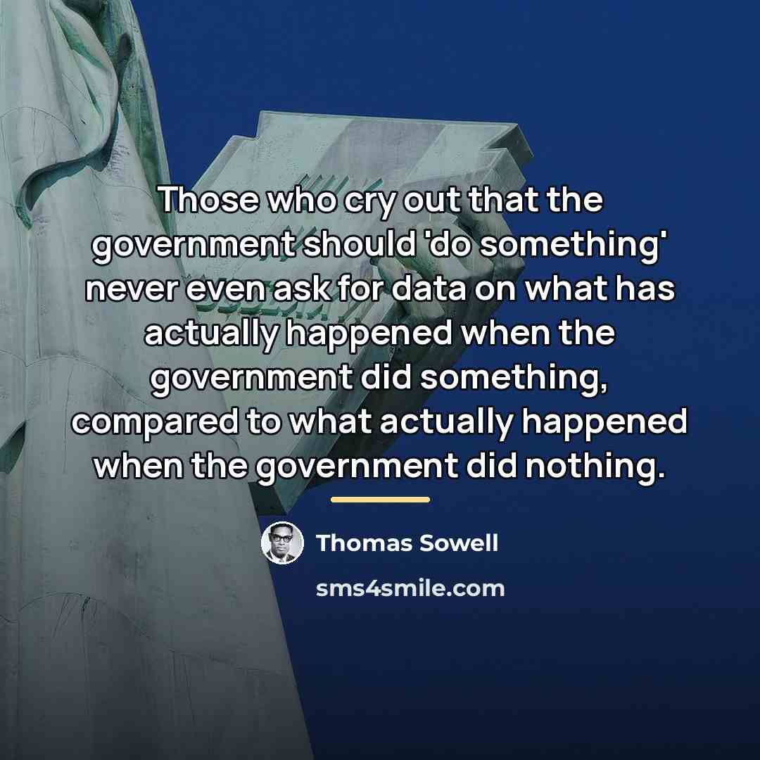 “Those who cry out that the government should 'do something'…” quote by Thomas Sowell