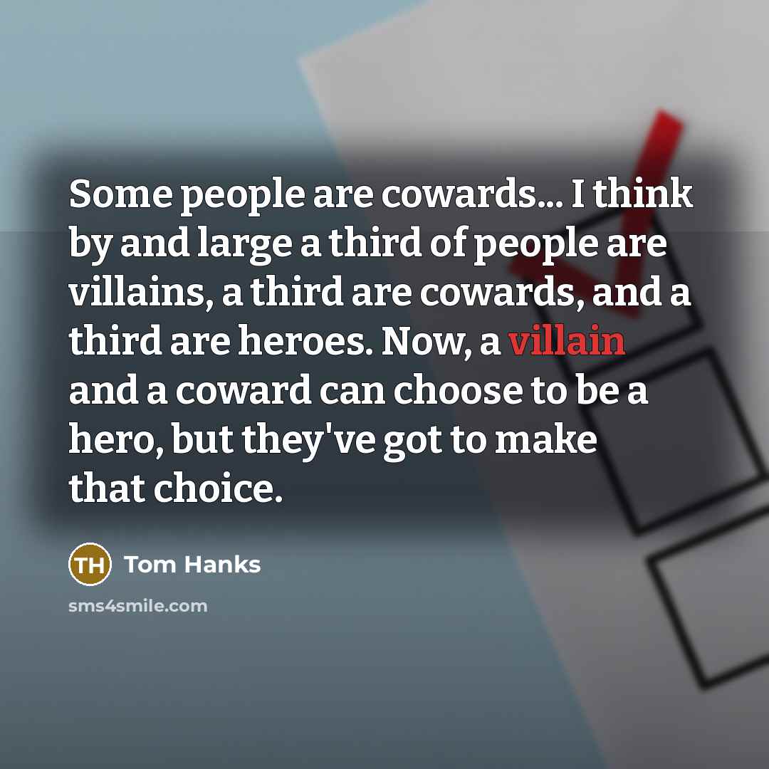 “Some people are cowards... I think by and large a…” quote by Tom Hanks