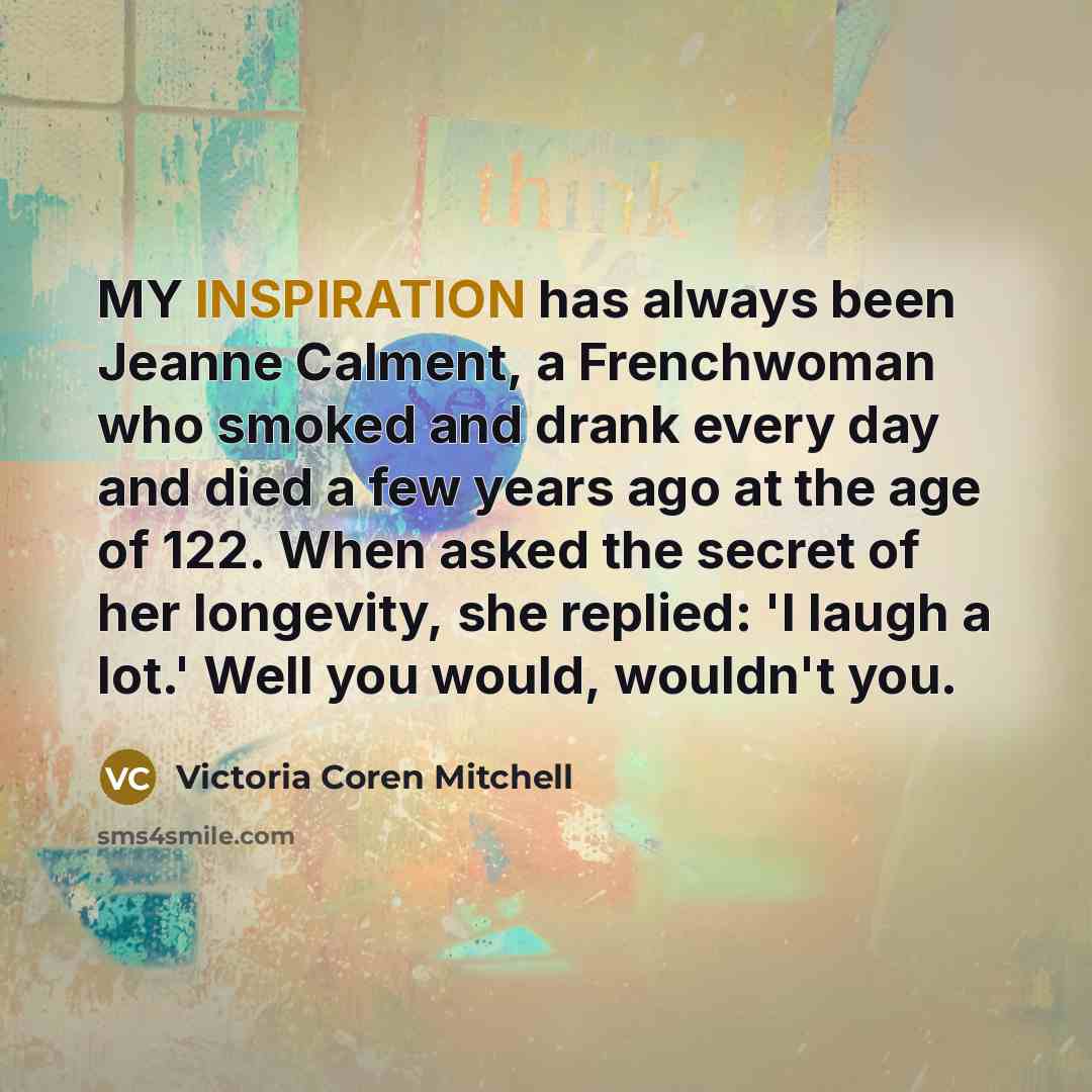 “MY INSPIRATION has always been Jeanne Calment, a Frenchwoman who…” quote by Victoria Coren Mitchell