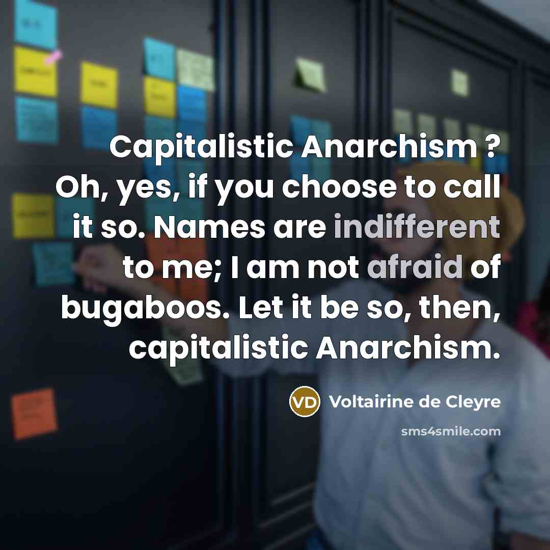 “Capitalistic Anarchism ? Oh, yes, if you choose to call…” quote by Voltairine de Cleyre
