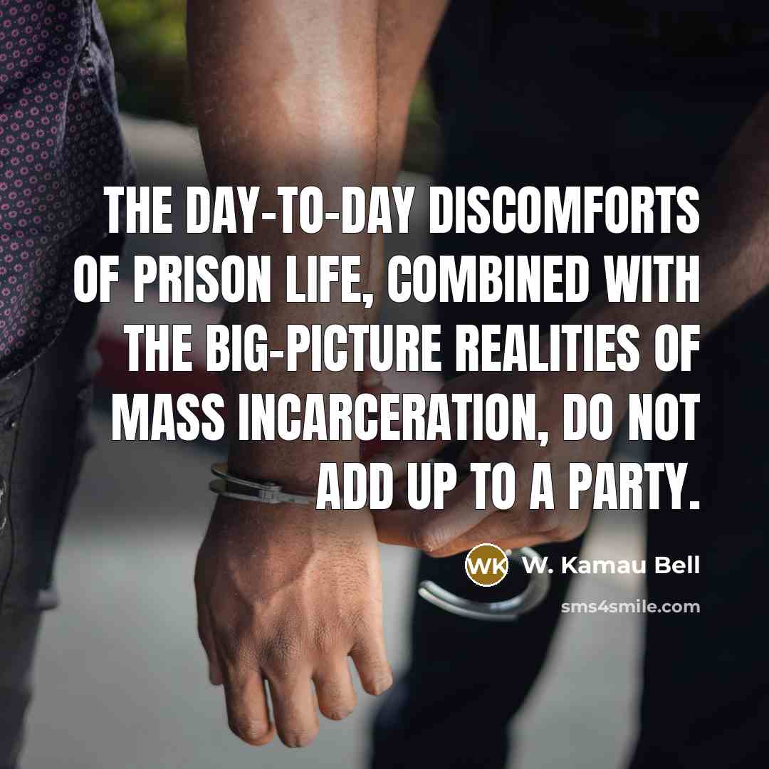 “The day-to-day discomforts of prison life, combined with the big-picture…” quote by W. Kamau Bell