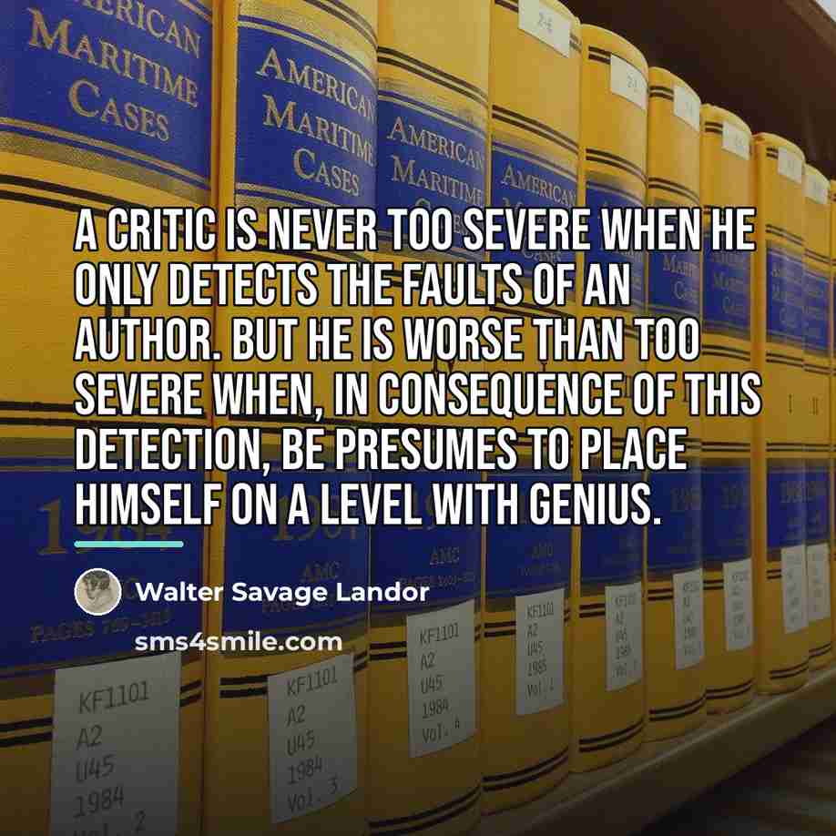 “A critic is never too severe when he only detects…” quote by Walter Savage Landor