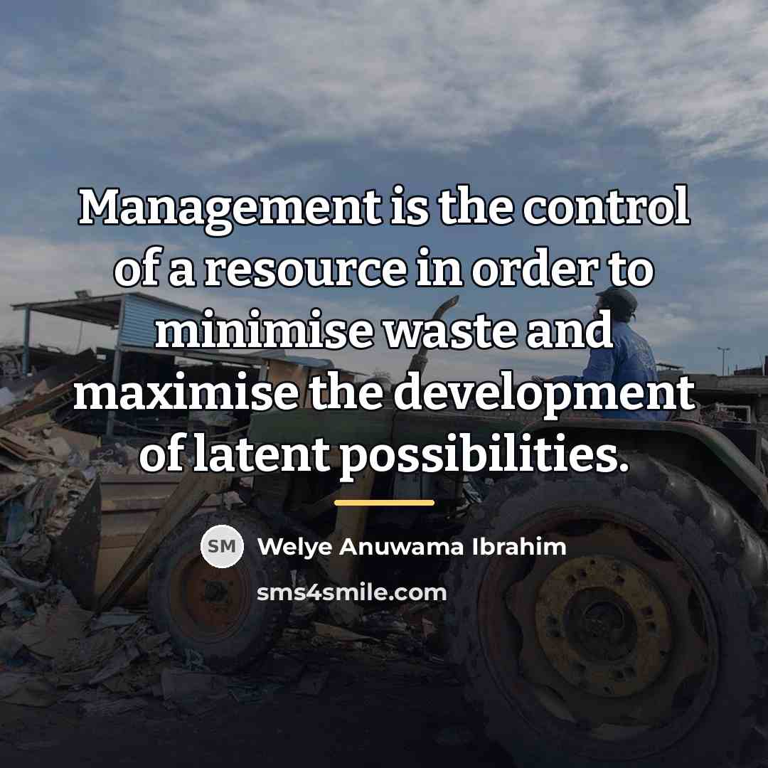 “Management is the control of a resource in order to…” quote by Welye Anuwama Ibrahim