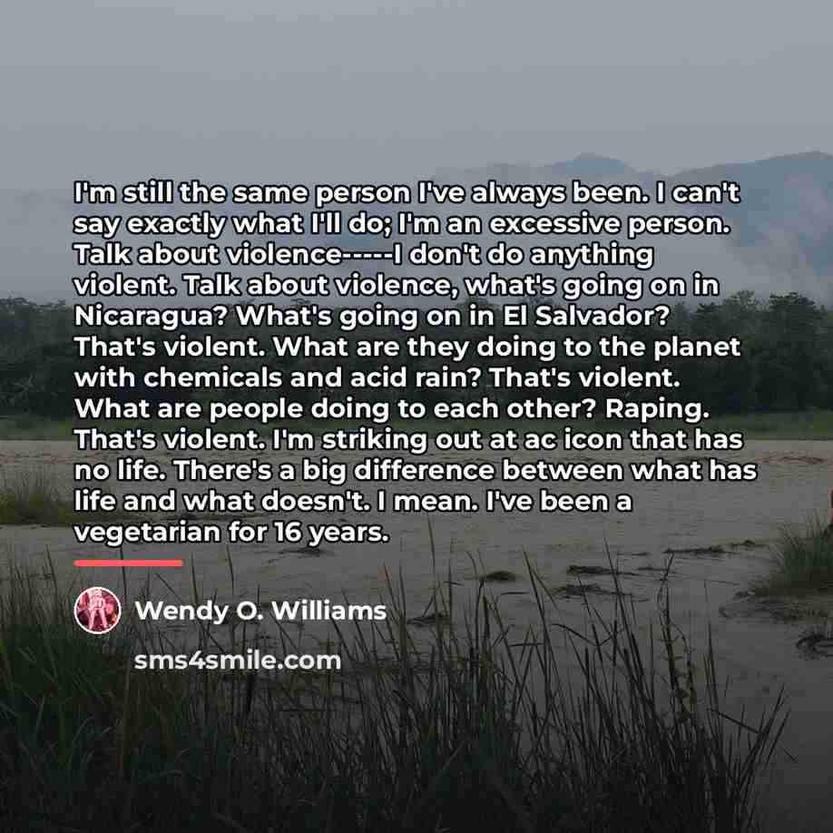 “I'm still the same person I've always been. I can't…” quote by Wendy O. Williams