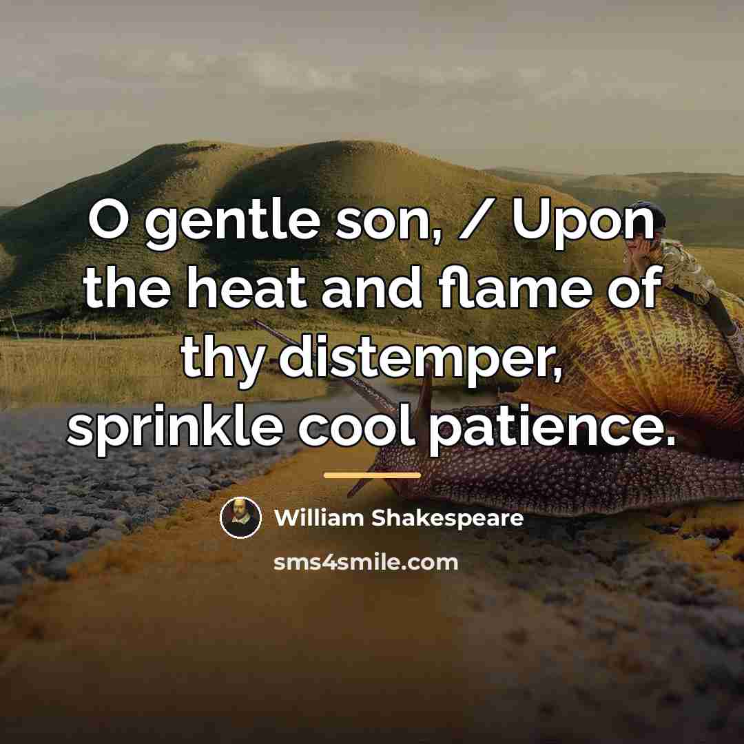 “O gentle son, / Upon the heat and flame of…” quote by William Shakespeare