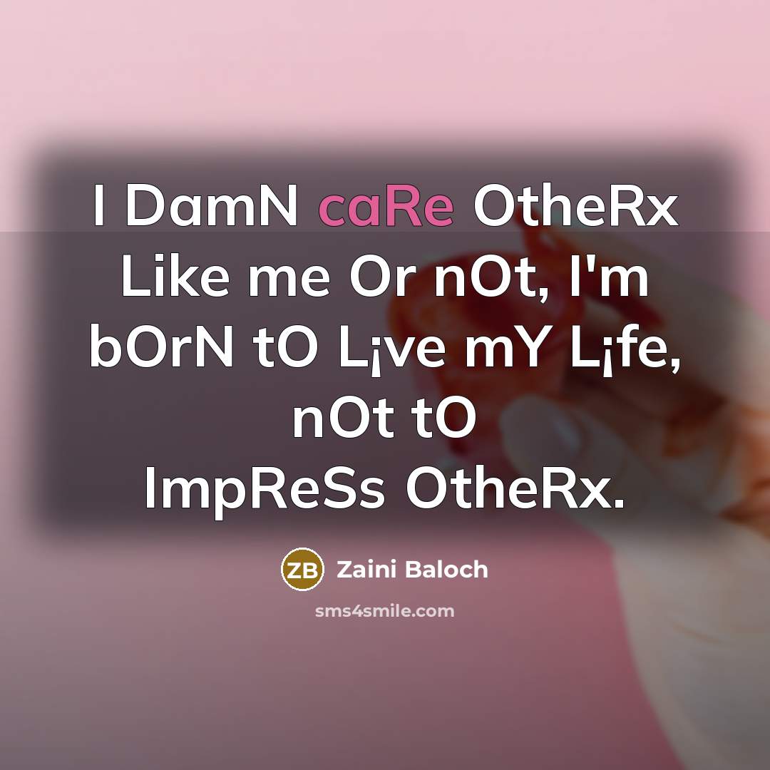 “I DamN caRe OtheRx Like me Or nOt, I'm bOrN…” quote by Zaini Baloch