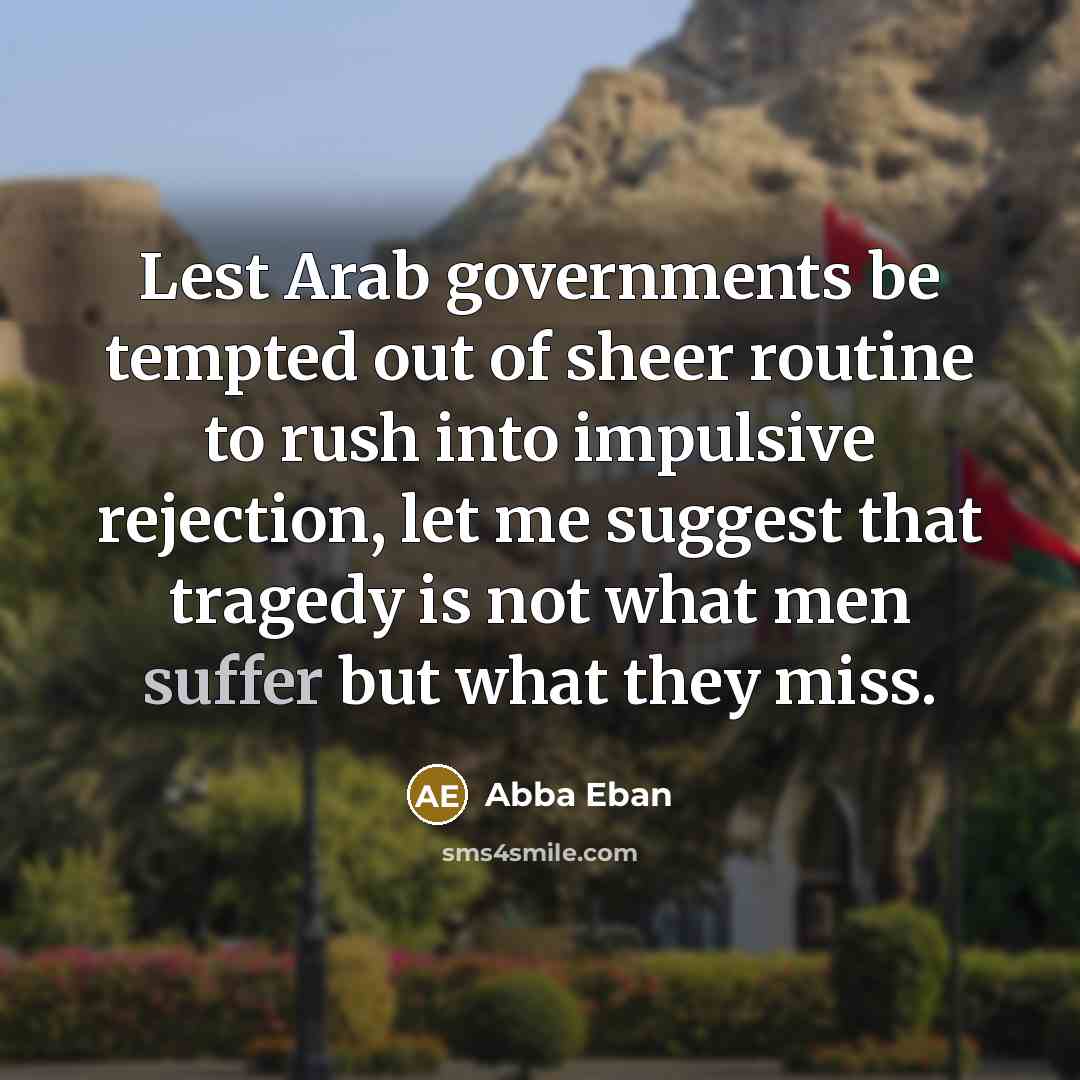 “Lest Arab governments be tempted out of sheer routine to…” quote by Abba Eban