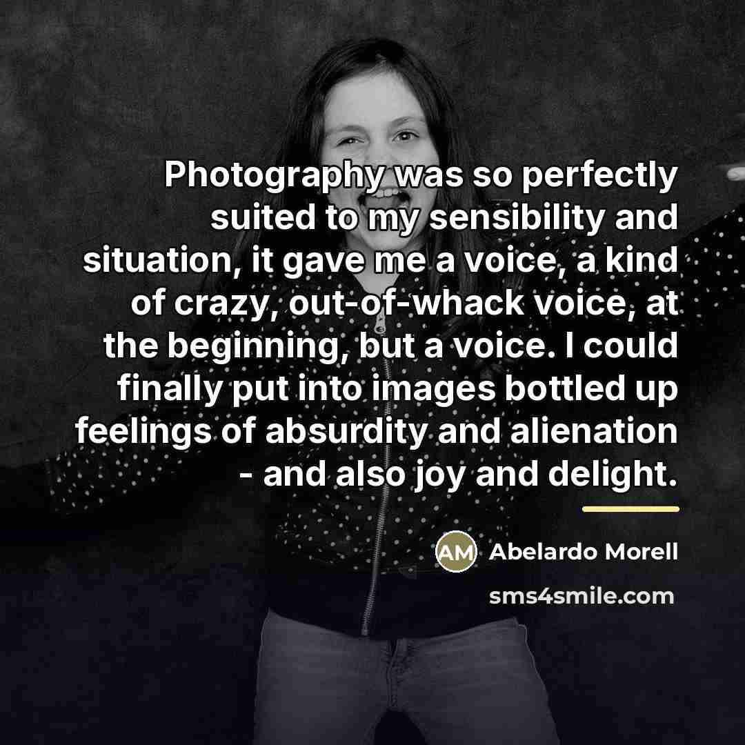 “Photography was so perfectly suited to my sensibility and situation,…” quote by Abelardo Morell