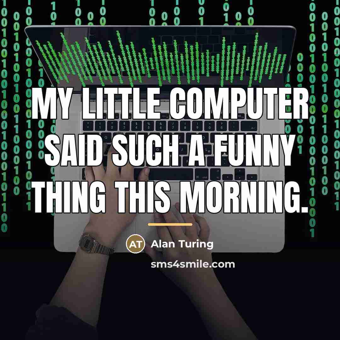 “My little computer said such a funny thing this morning.…” quote by Alan Turing