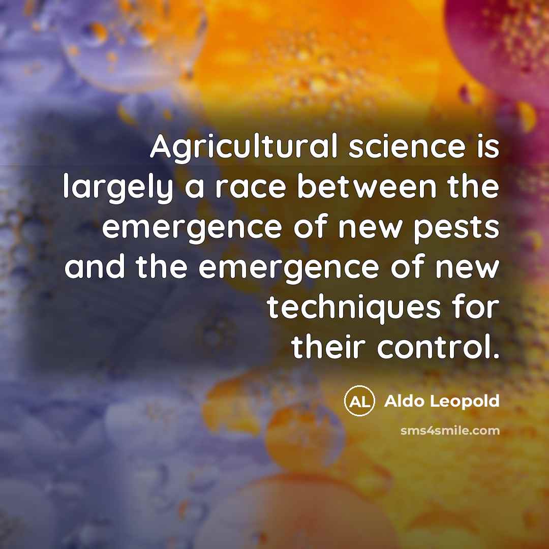 “Agricultural science is largely a race between the emergence of…” quote by Aldo Leopold