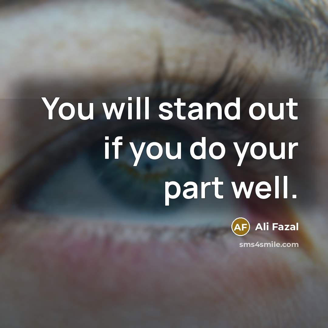 “You will stand out if you do your part well.…” quote by Ali Fazal