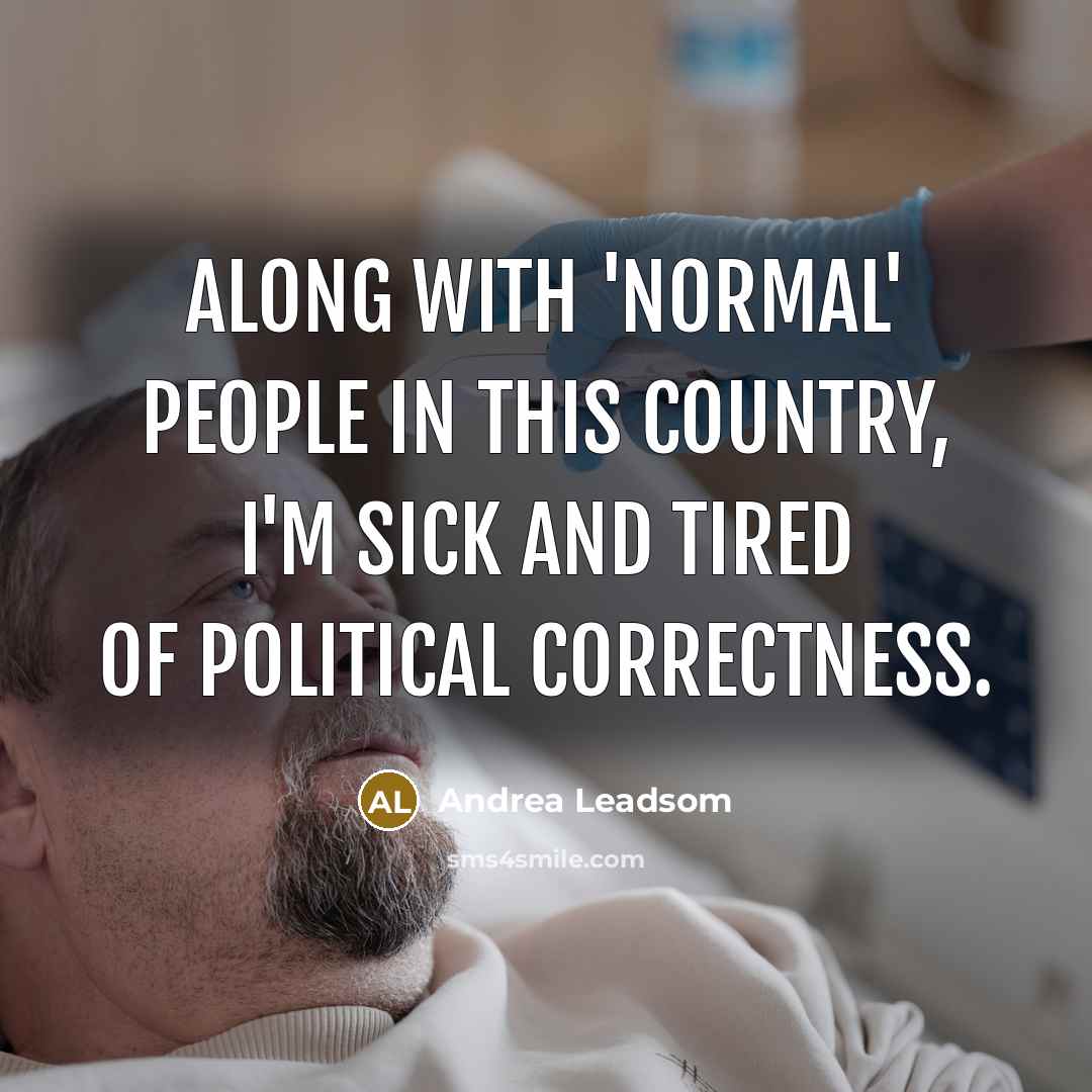 “Along with 'normal' people in this country, I'm sick and…” quote by Andrea Leadsom