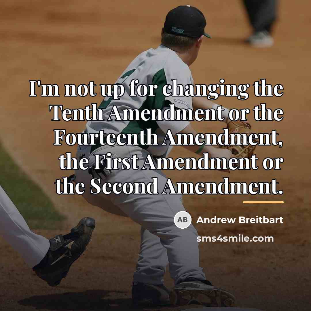 “I'm not up for changing the Tenth Amendment or the…” quote by Andrew Breitbart