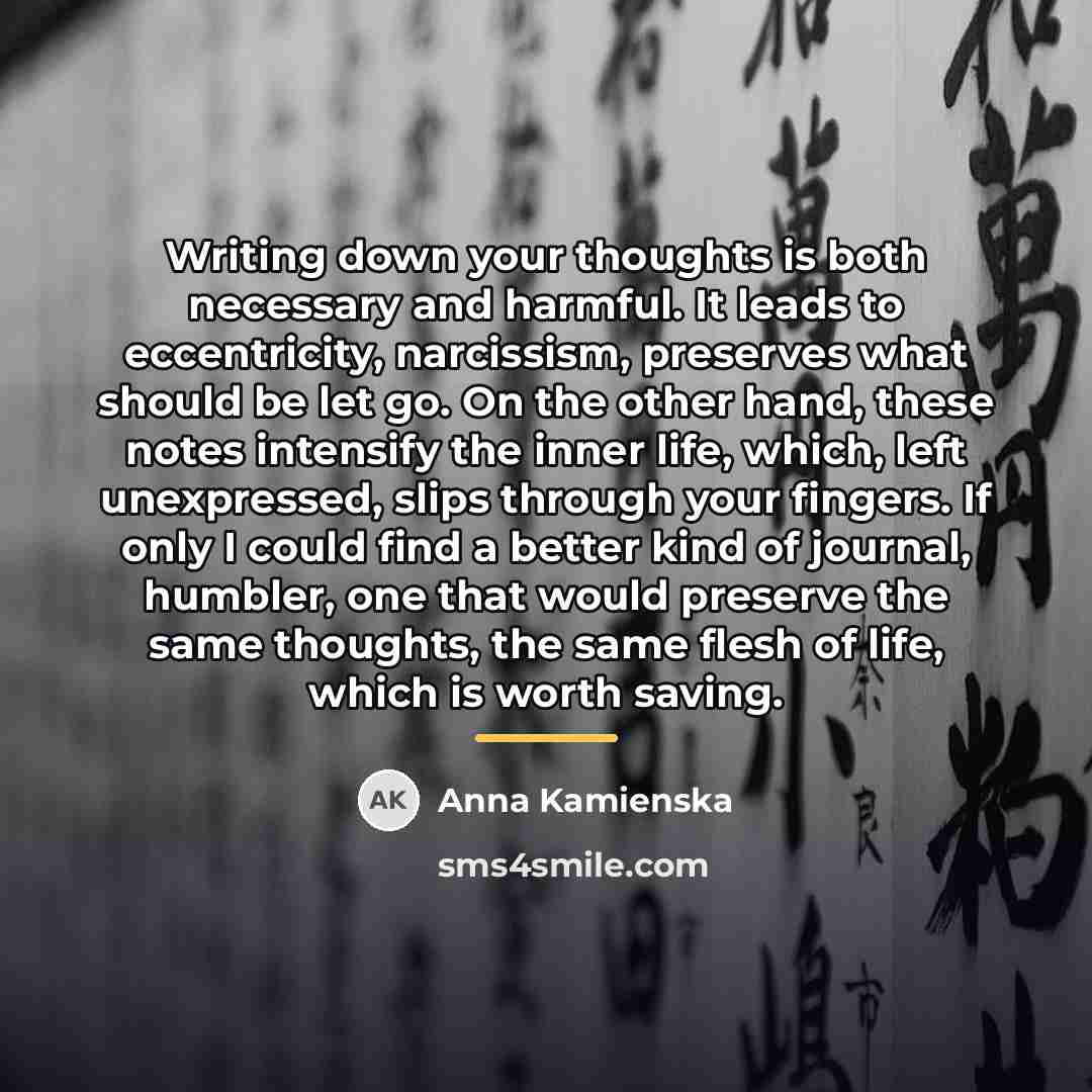 “Writing down your thoughts is both necessary and harmful. It…” quote by Anna Kamienska