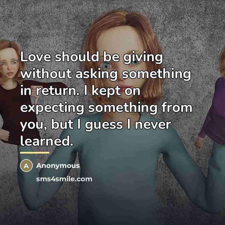 “Love should be giving without asking something in return. I…” quote by Anonymous