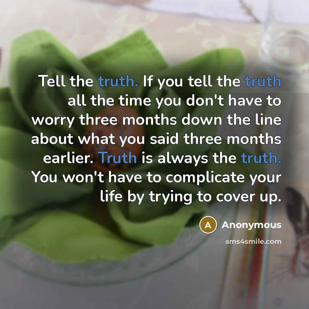 “Tell the truth. If you tell the truth all the…” quote by Anonymous