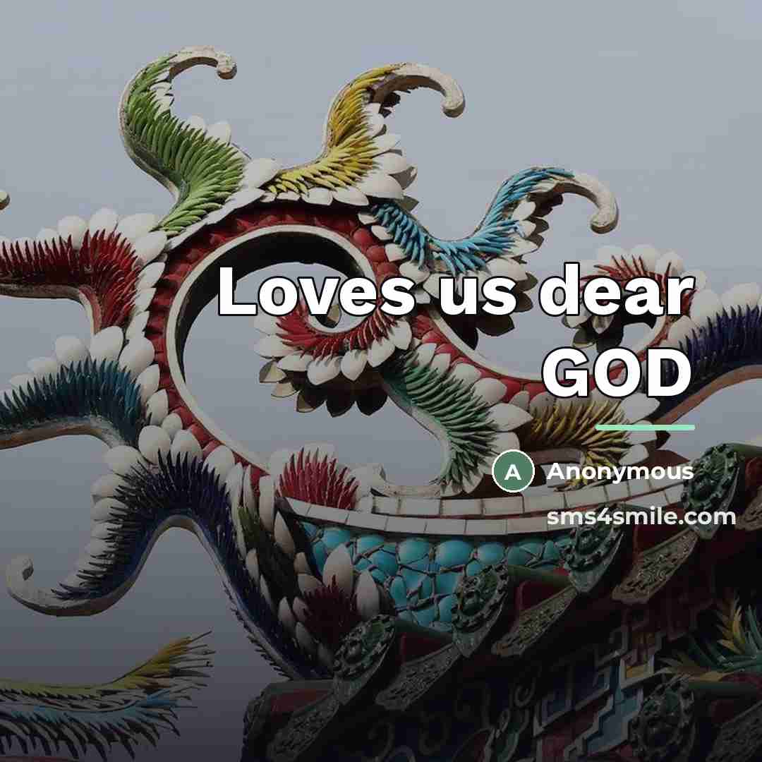 “Loves us dear GOD…” quote by Anonymous