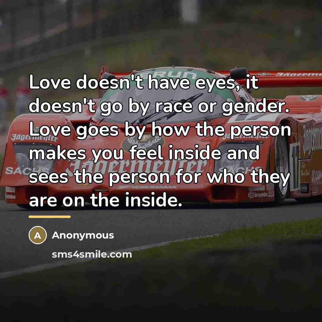 “Love doesn't have eyes, it doesn't go by race or…” quote by Anonymous