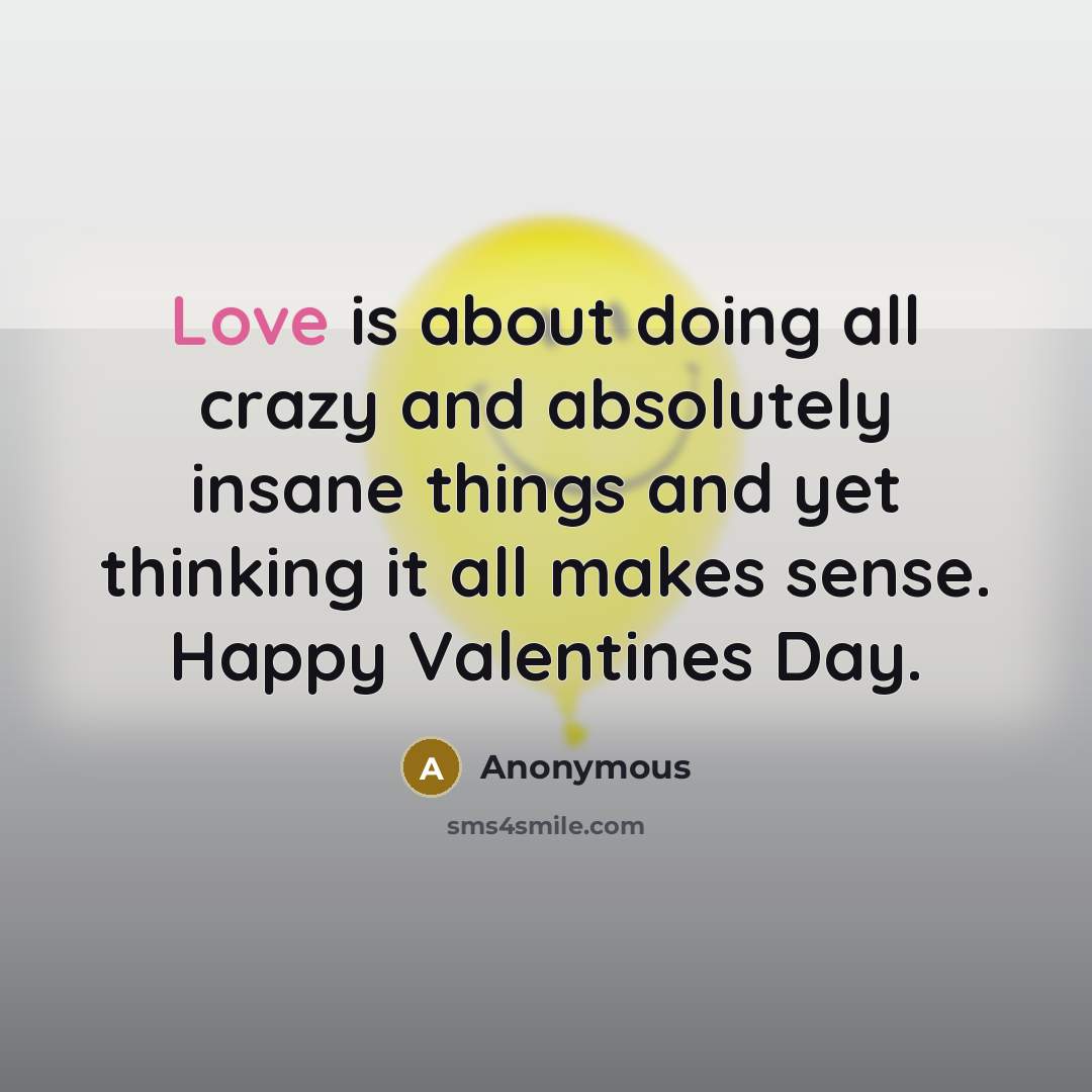 “Love is about doing all crazy and absolutely insane things…” quote by Anonymous