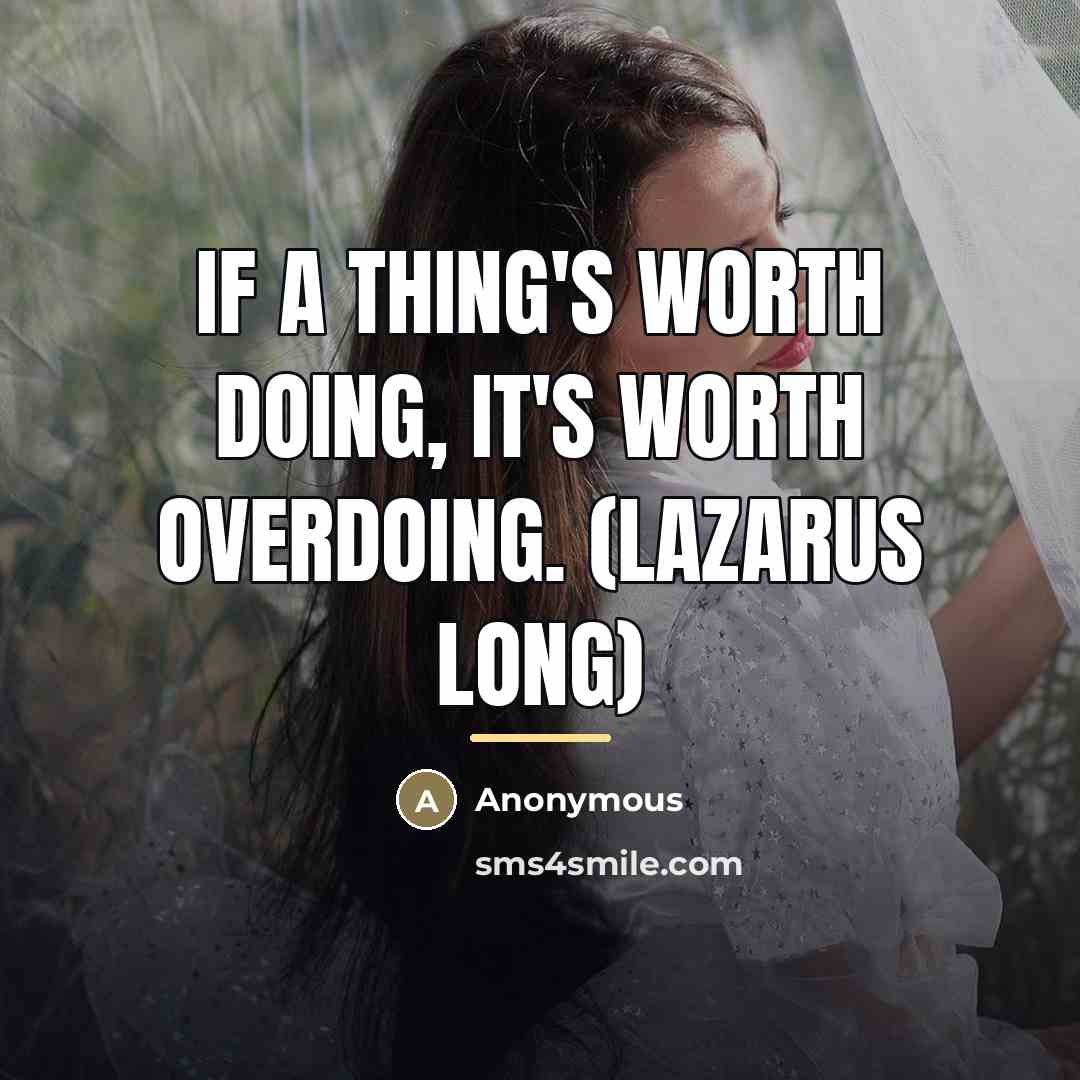 “If a thing's worth doing, it's worth overdoing. (Lazarus Long)…” quote by Anonymous