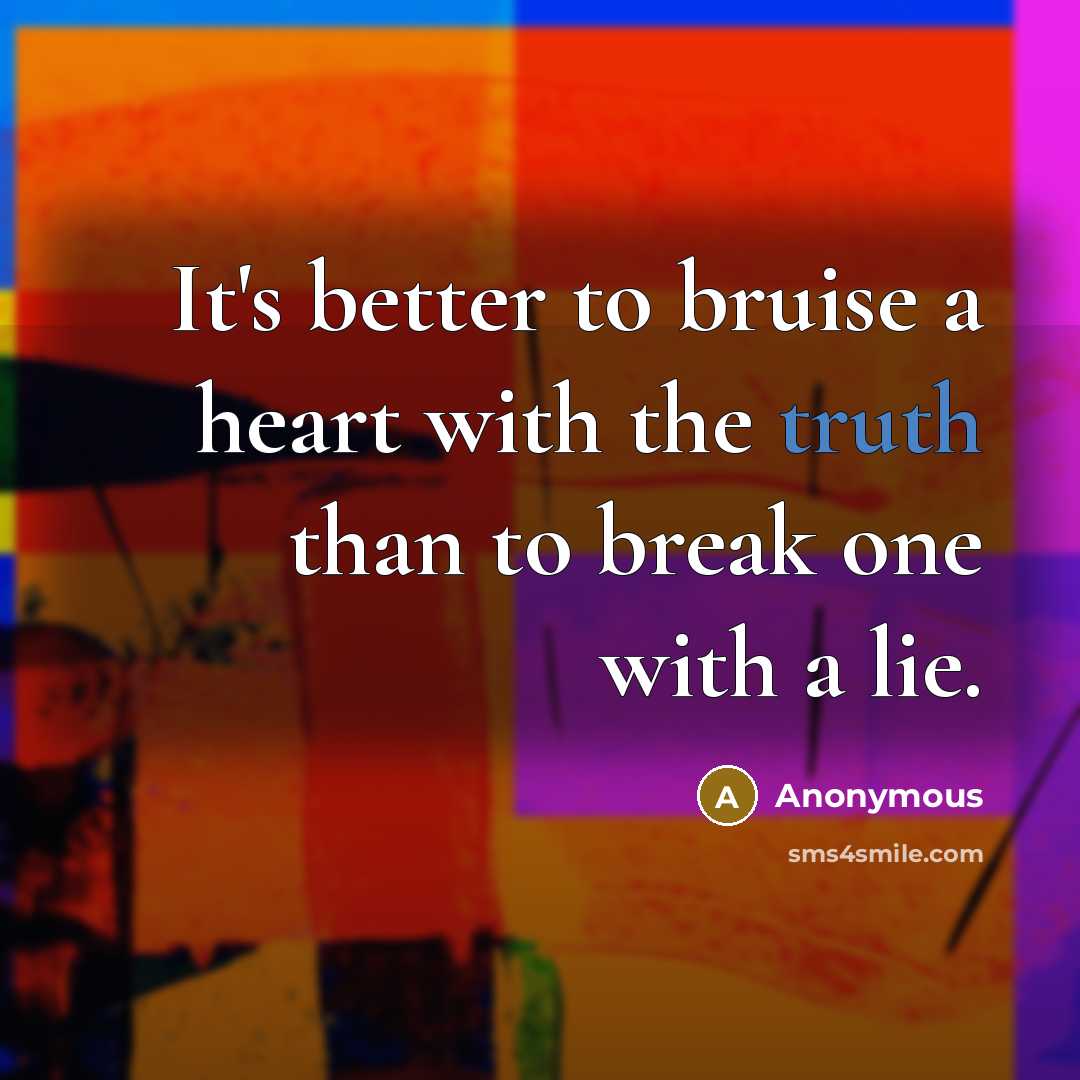 “It's better to bruise a heart with the truth than…” quote by Anonymous