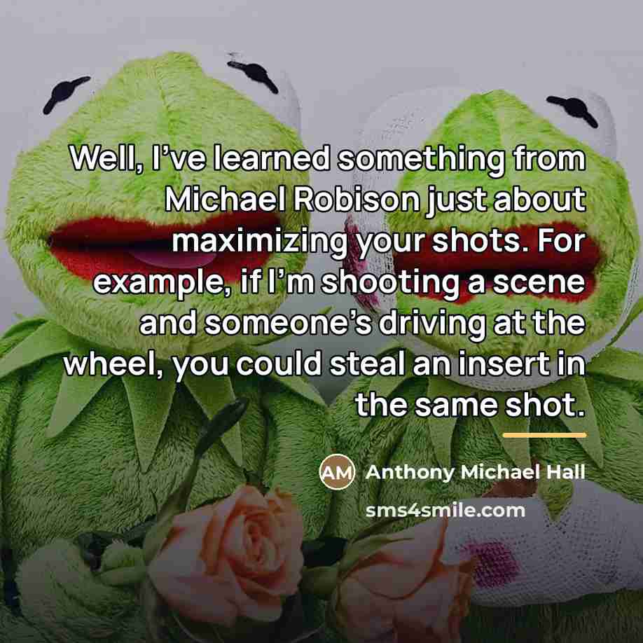 “Well, I've learned something from Michael Robison just about maximizing…” quote by Anthony Michael Hall