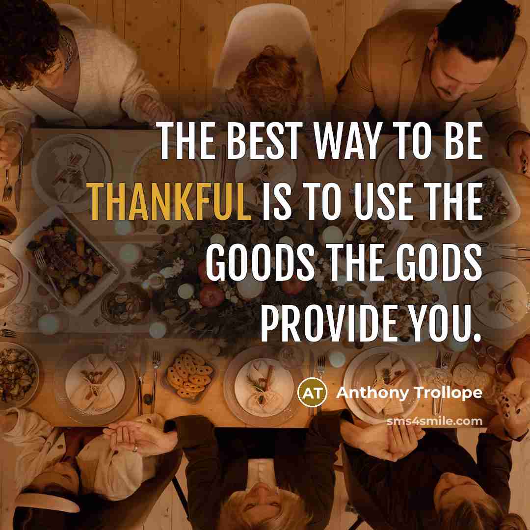 “The best way to be thankful is to use the…” quote by Anthony Trollope