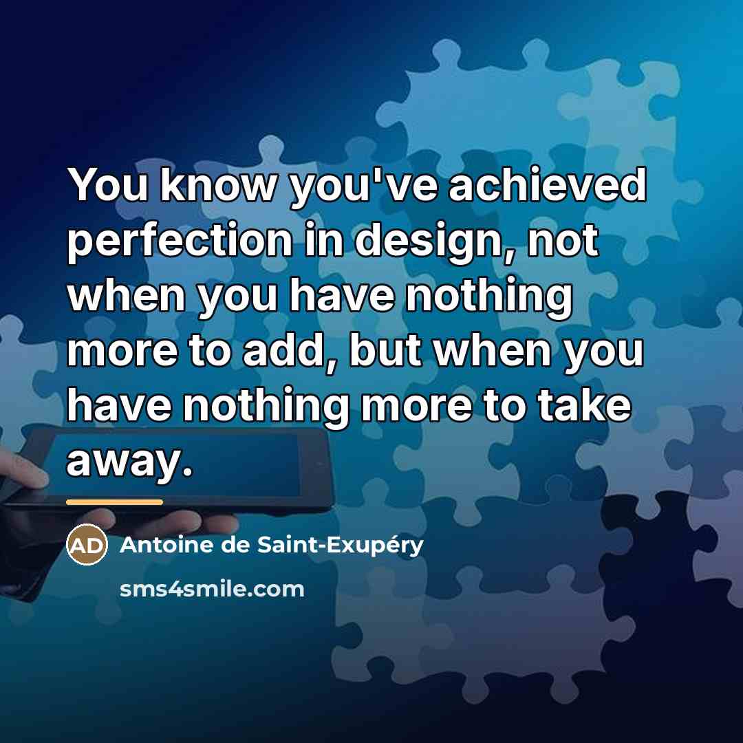 “You know you've achieved perfection in design, not when you…” quote by Antoine de Saint-Exupery