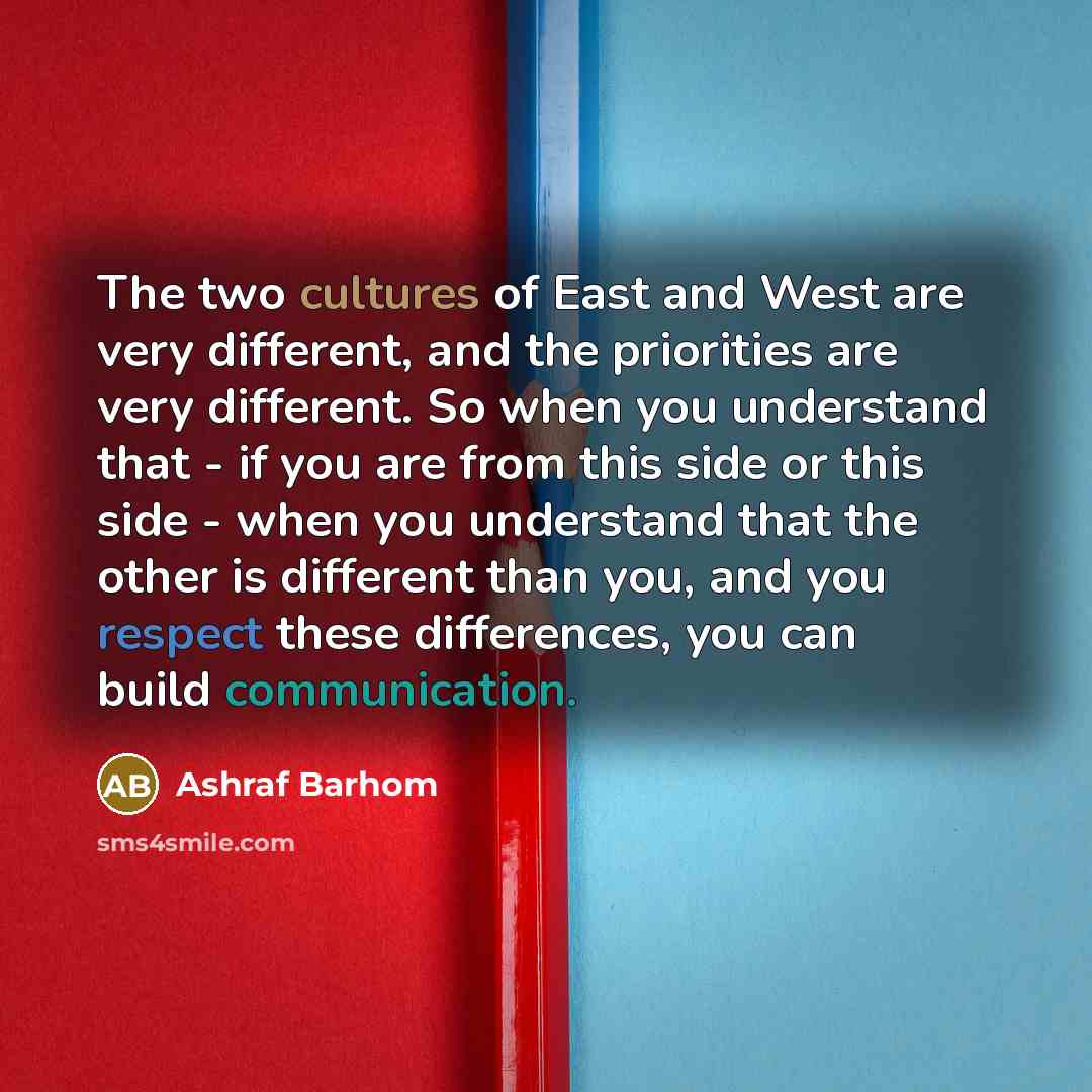 “The two cultures of East and West are very different,…” quote by Ashraf Barhom