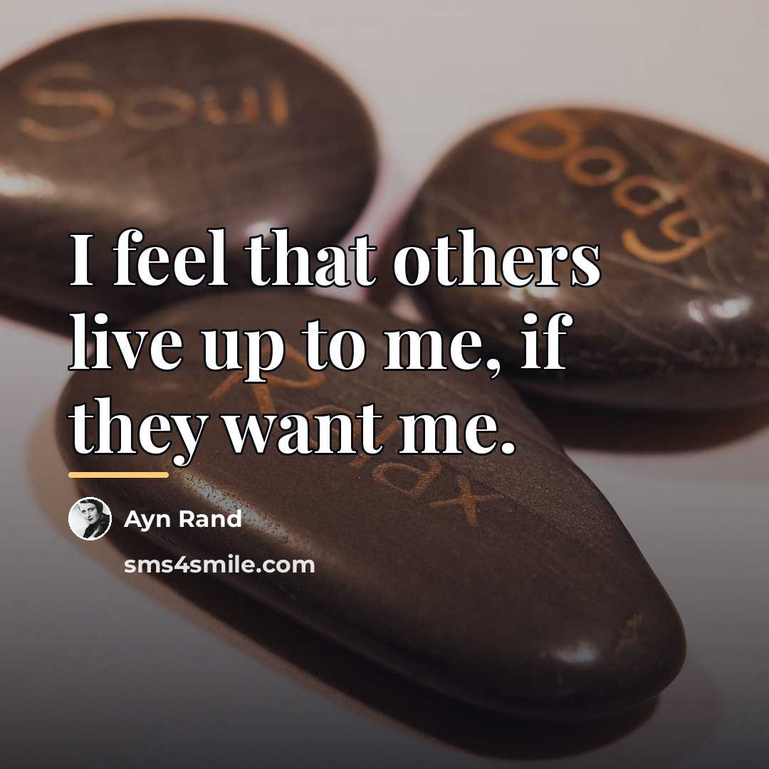 “I feel that others live up to me, if they…” quote by Ayn Rand