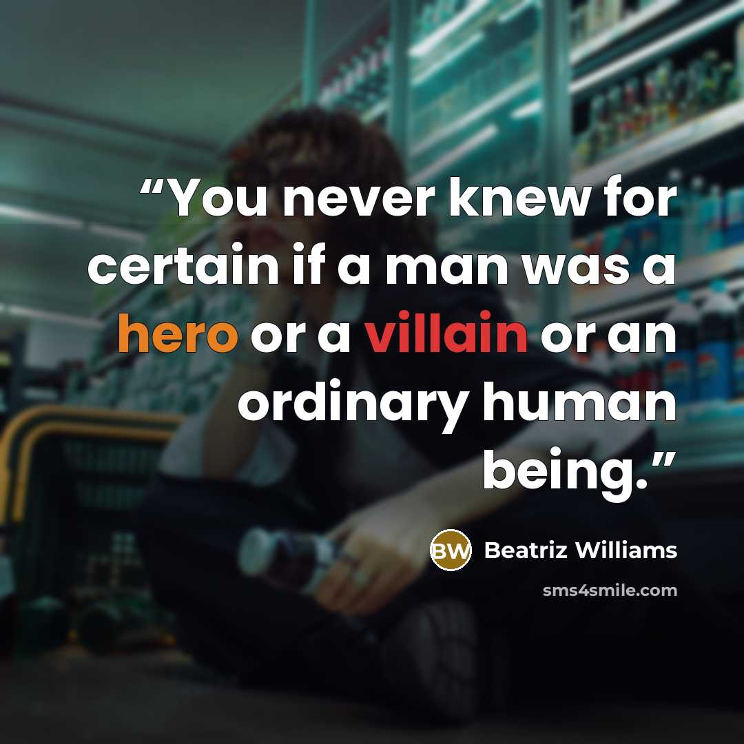 “You never knew for certain if a man was a hero or a villain or an ordinary human being.” quote by Beatriz Williams