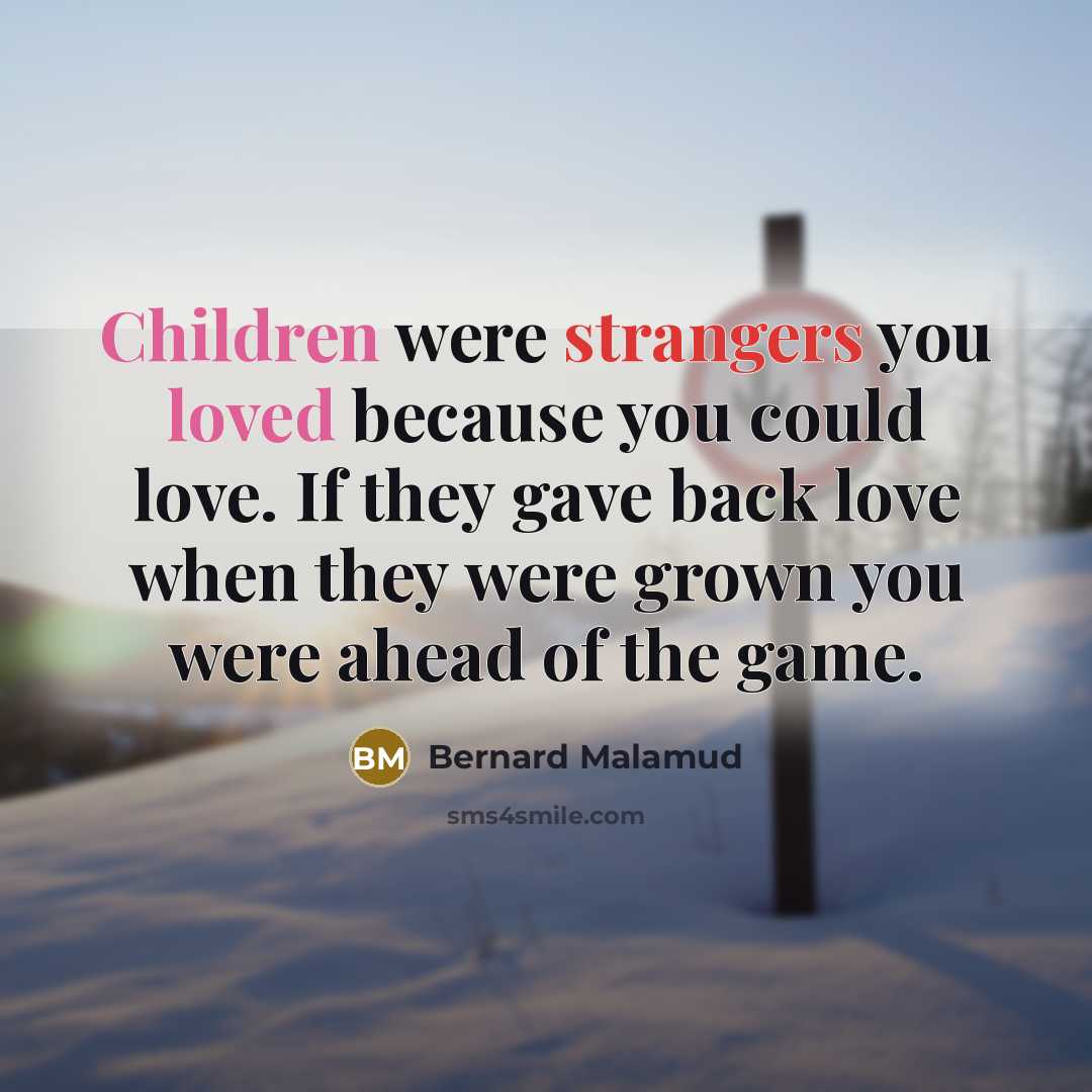 “Children were strangers you loved because you could love. If…” quote by Bernard Malamud