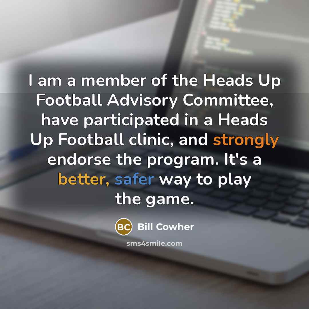“I am a member of the Heads Up Football Advisory…” quote by Bill Cowher