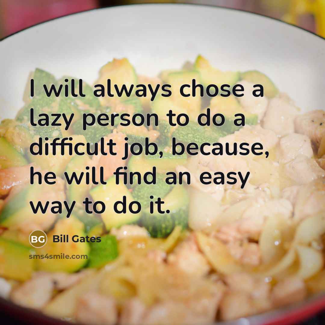 “I will always chose a lazy person to do a…” quote by Bill Gates