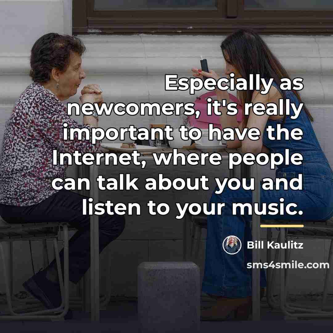 “Especially as newcomers, it's really important to have the Internet,…” quote by Bill Kaulitz