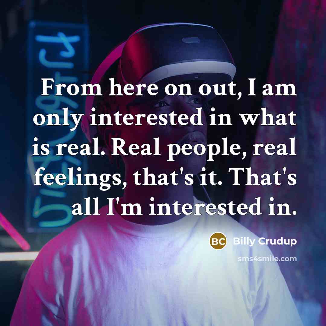 “From here on out, I am only interested in what…” quote by Billy Crudup