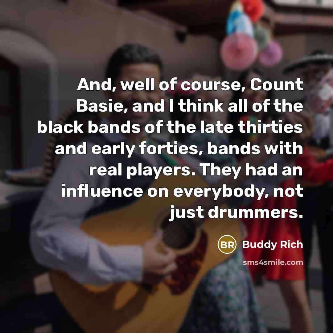 “And, well of course, Count Basie, and I think all…” quote by Buddy Rich