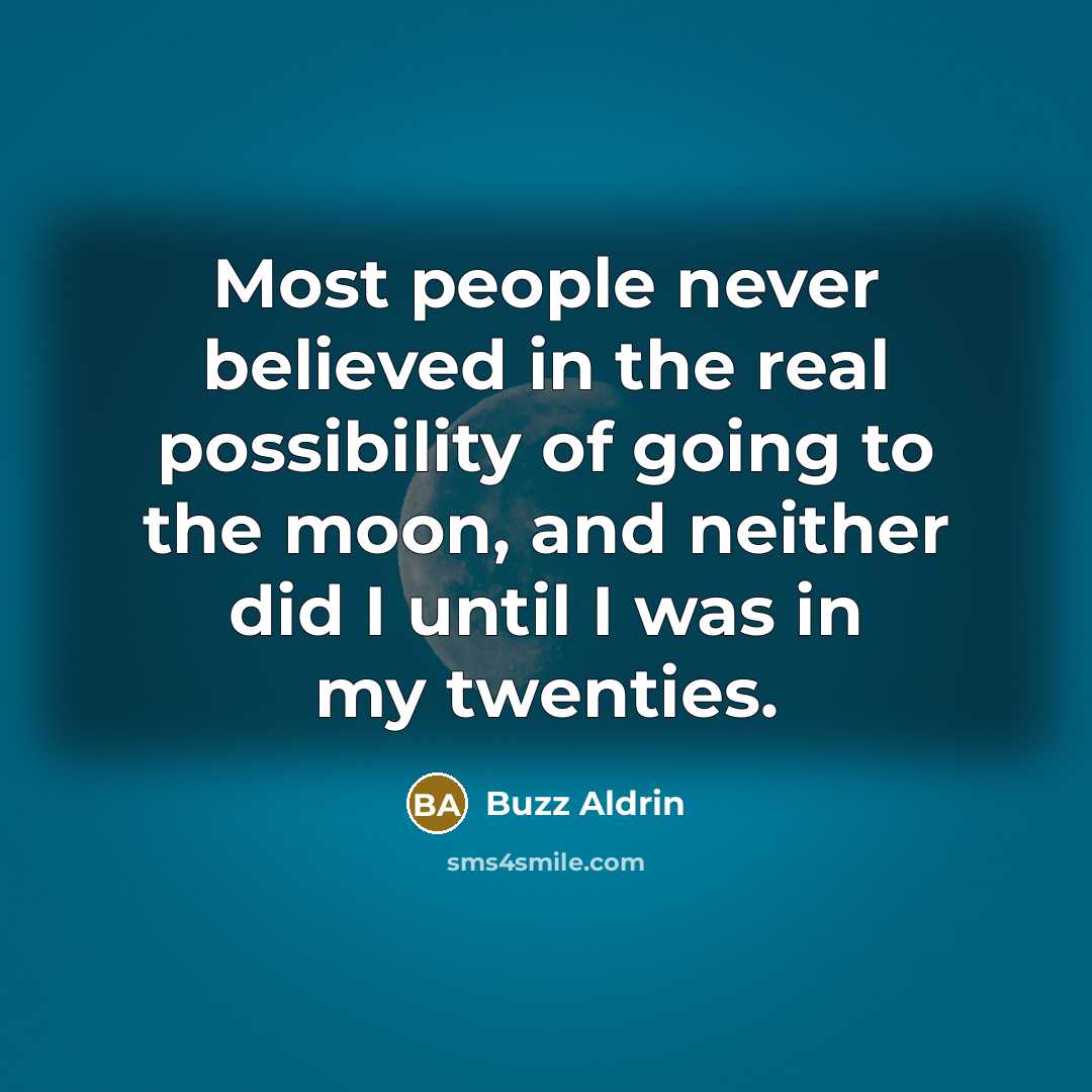 “Most people never believed in the real possibility of going…” quote by Buzz Aldrin