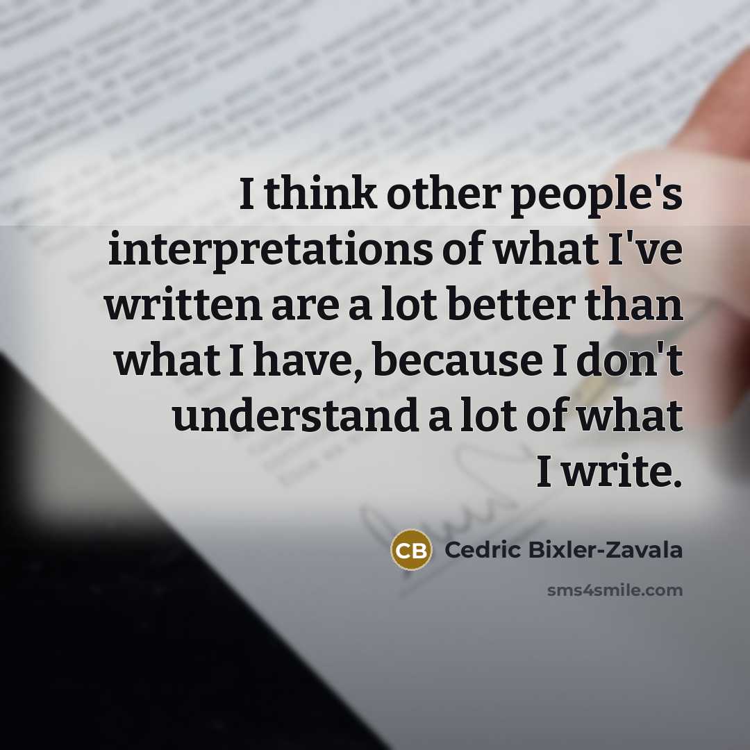 “I think other people's interpretations of what I've written are…” quote by Cedric Bixler-Zavala