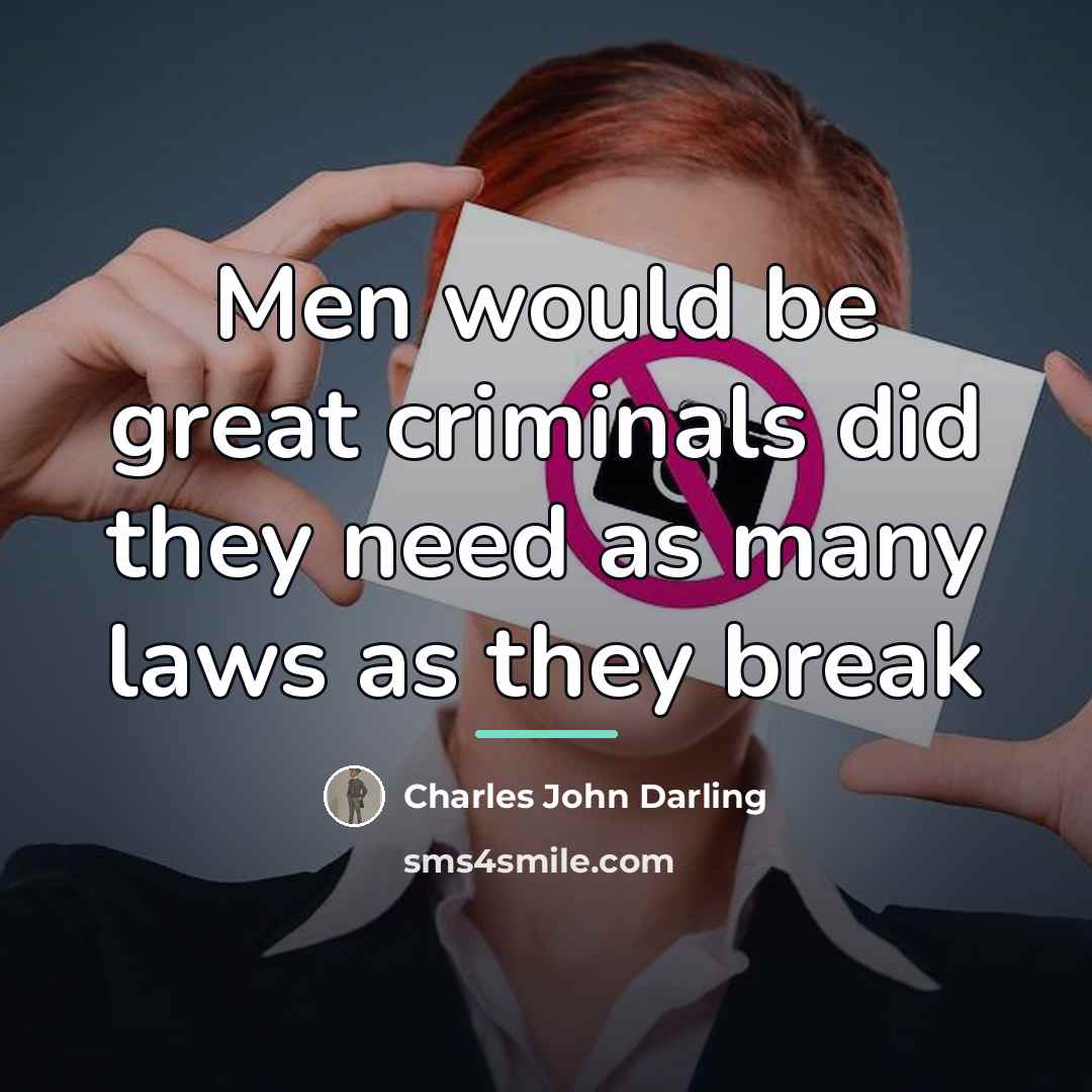 “Men would be great criminals did they need as many…” quote by Charles John Darling