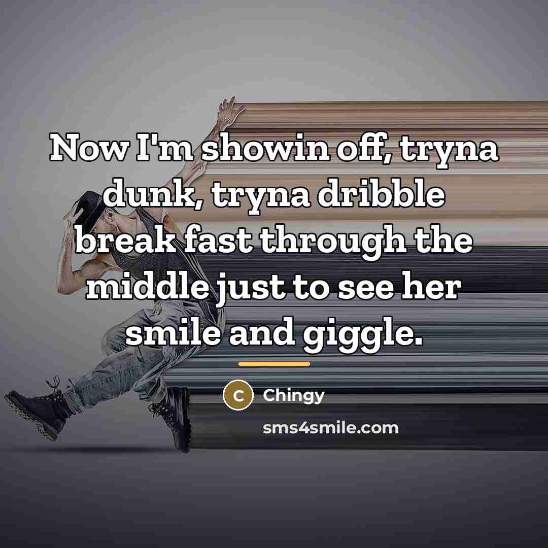 “Now I'm showin off, tryna dunk, tryna dribble break fast…” quote by Chingy