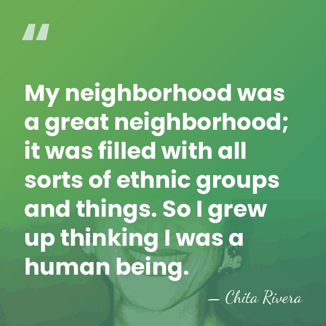 My neighborhood was a great neighborhood; it was filled with all sorts&hellip; - Chita Rivera