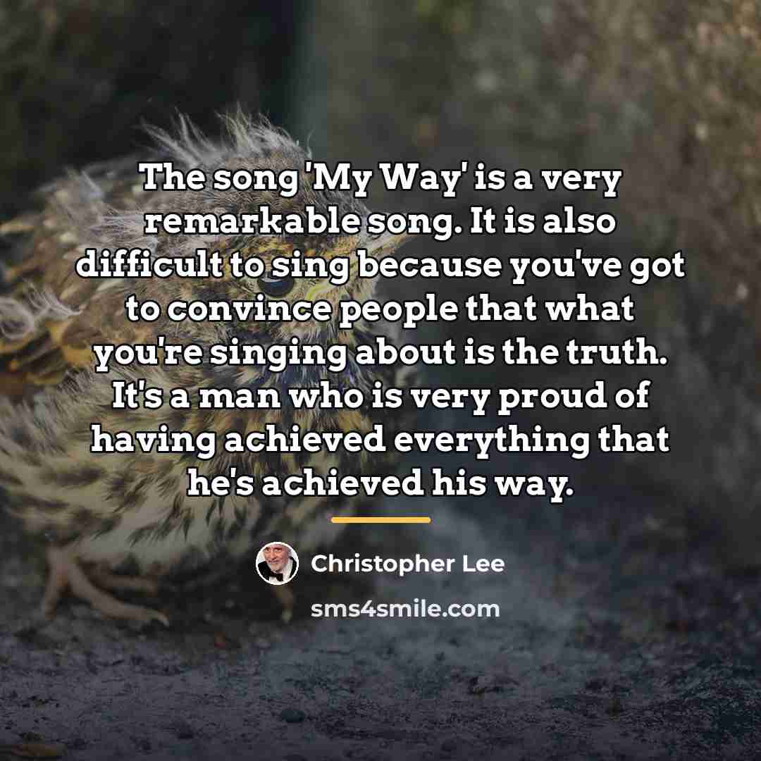 “The song 'My Way' is a very remarkable song. It…” quote by Christopher Lee