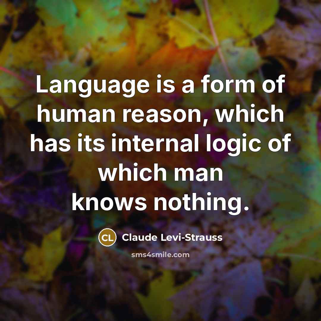 “Language is a form of human reason, which has its…” quote by Claude Levi-Strauss