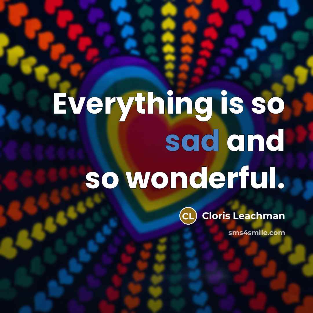 “Everything is so sad and so wonderful.…” quote by Cloris Leachman