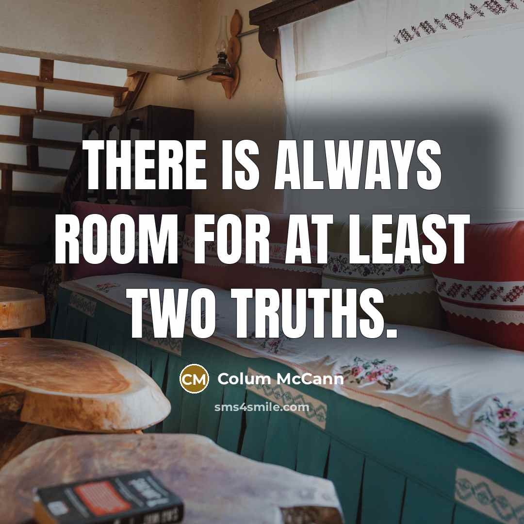 “There is always room for at least two truths.…” quote by Colum McCann