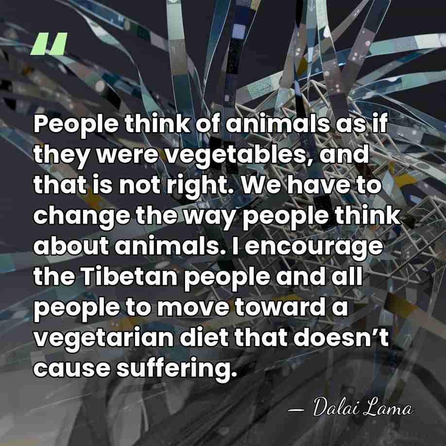 People think of animals as if they were vegetables, and that is&hellip; - Dalai Lama