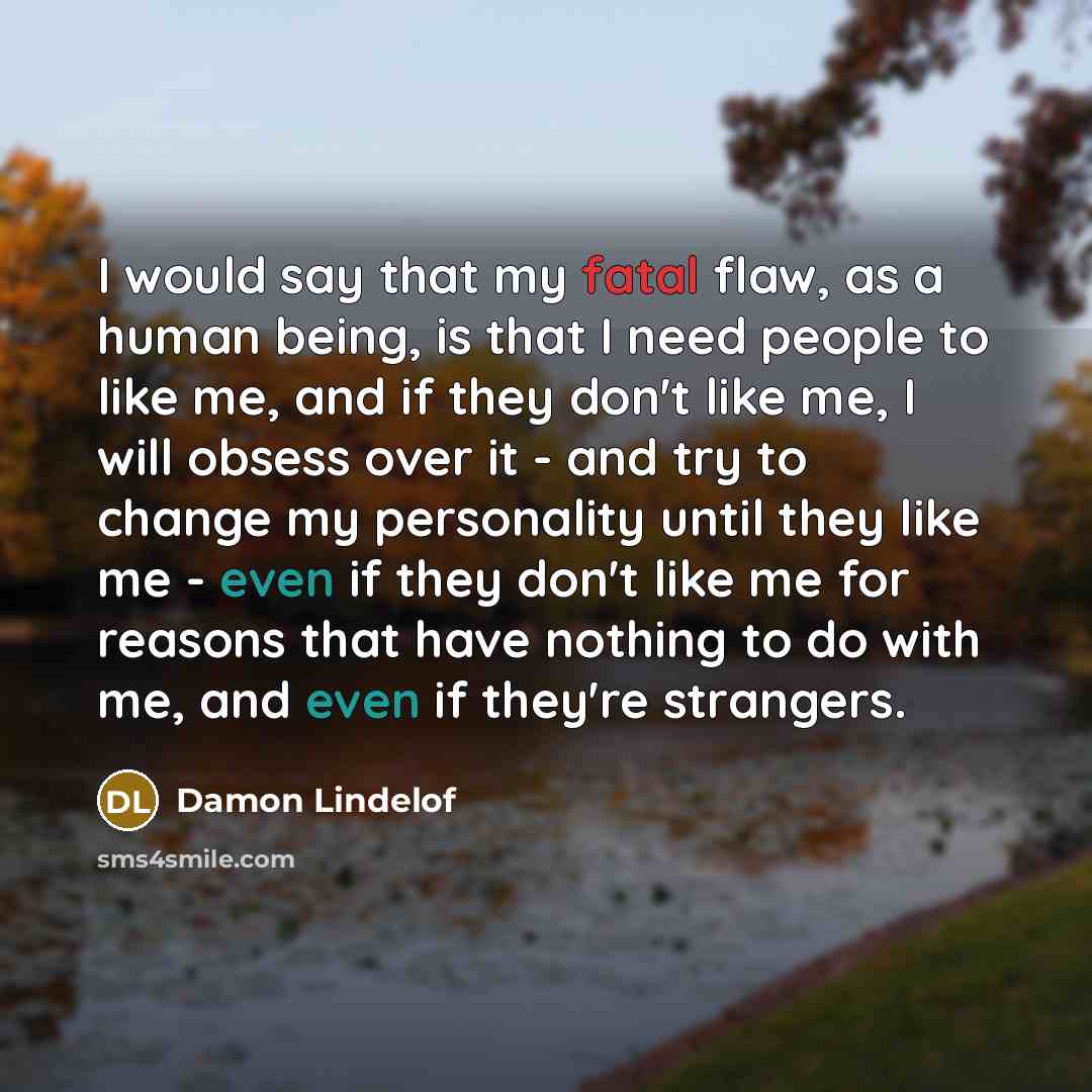 “I would say that my fatal flaw, as a human…” quote by Damon Lindelof