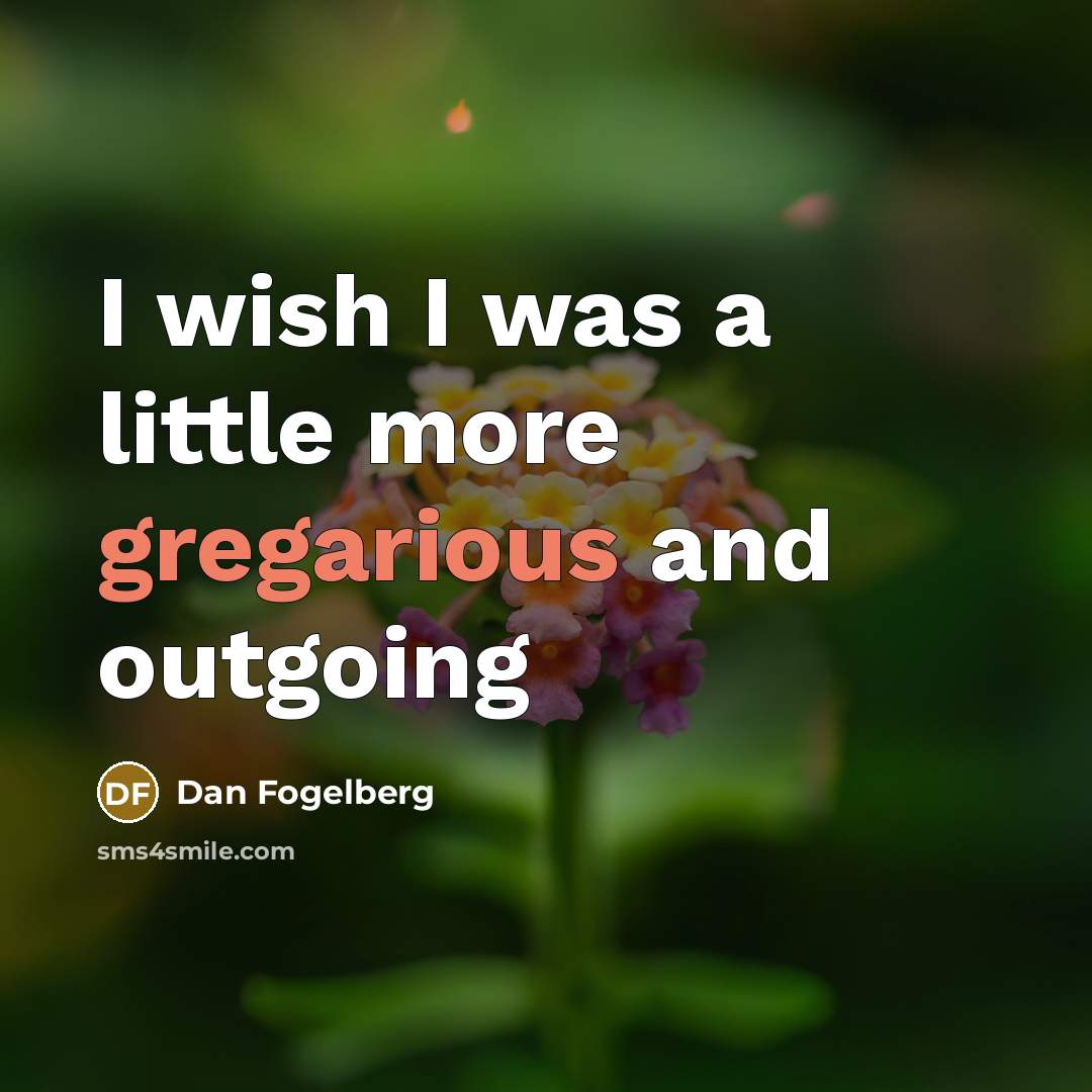 “I wish I was a little more gregarious and outgoing…” quote by Dan Fogelberg