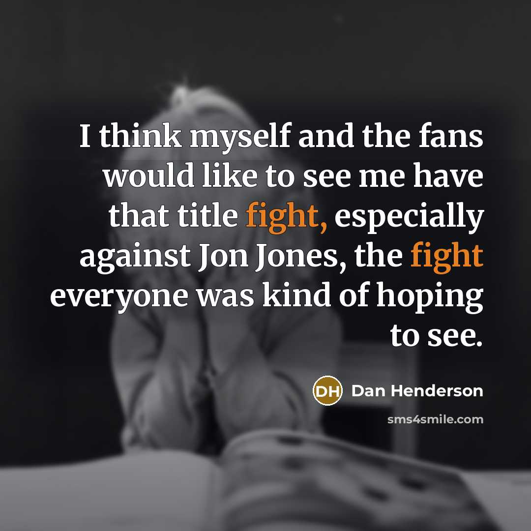“I think myself and the fans would like to see…” quote by Dan Henderson